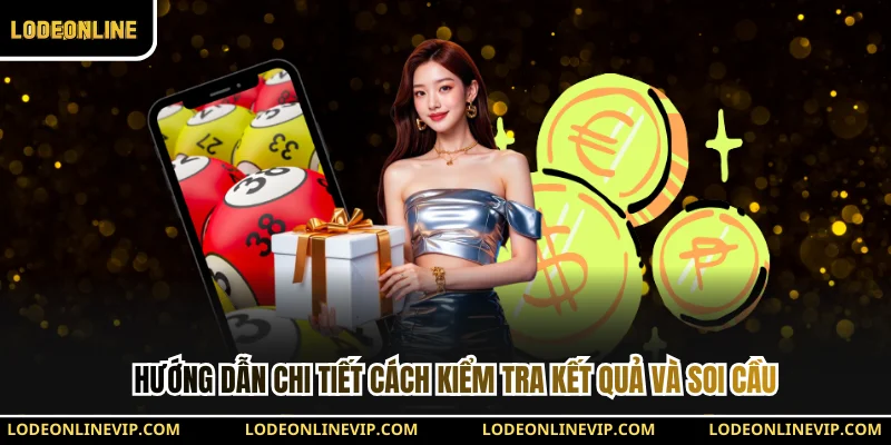 Hướng dẫn chi tiết cách kiểm tra kết quả và soi cầu