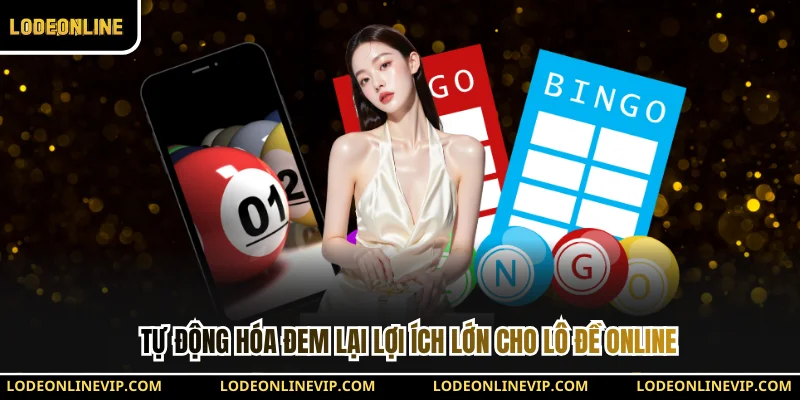 Tự động hóa đem lại lợi ích lớn cho Lô Đề Online