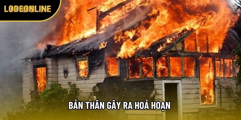 Bản thân gây ra hoả hoạn