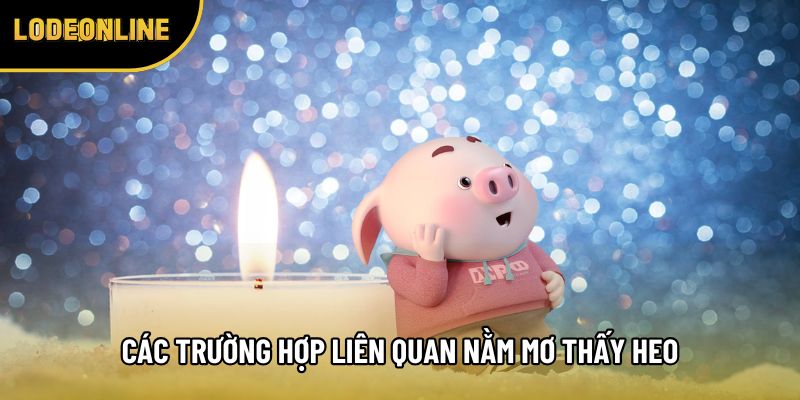Các trường hợp liên quan nằm mơ thấy heo