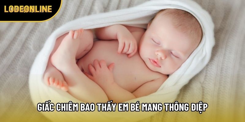 Giấc chiêm bao thấy em bé mang nhiều thông điệp