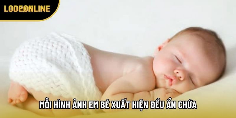 Mỗi hình ảnh em bé xuất hiện đều ẩn chứa một điềm báo riêng