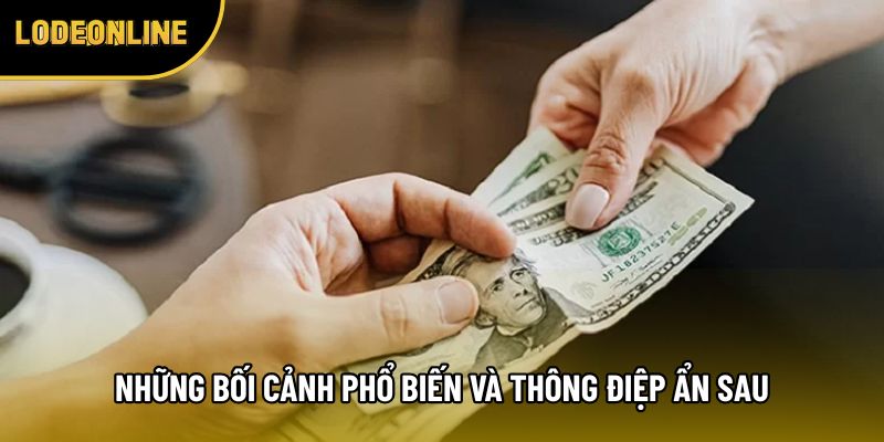 Những bối cảnh phổ biến và thông điệp ẩn sau