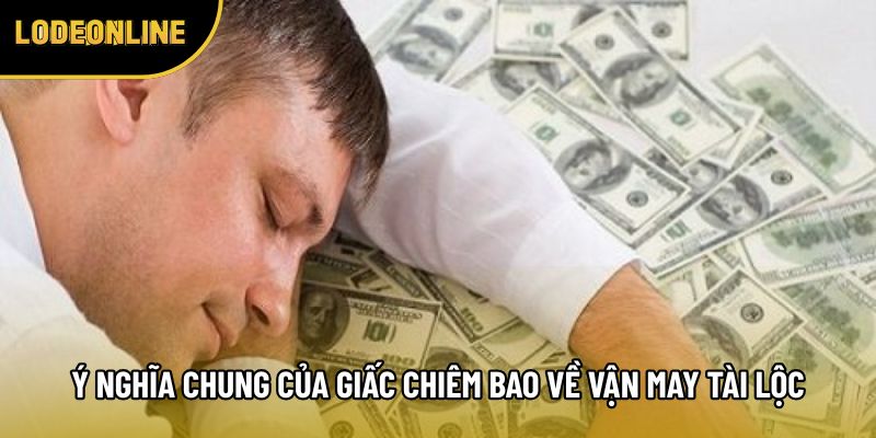 Ý nghĩa chung của giấc chiêm bao về vận may tài lộc