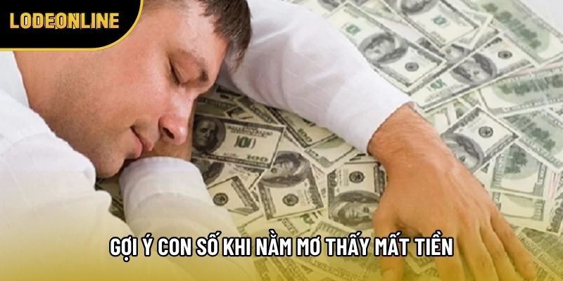 Gợi ý con số khi nằm mơ thấy mất tiền đánh số gì