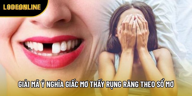 Giải mã ý nghĩa giấc mơ thấy rụng răng theo sổ mơ