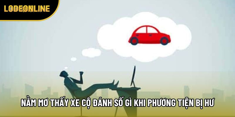 Nằm mơ thấy xe cộ đánh số gì khi phương tiện bị hư